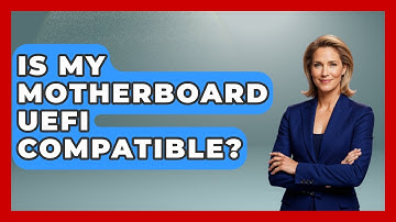 Is My Motherboard UEFI Compatible? - Your Computer Companion