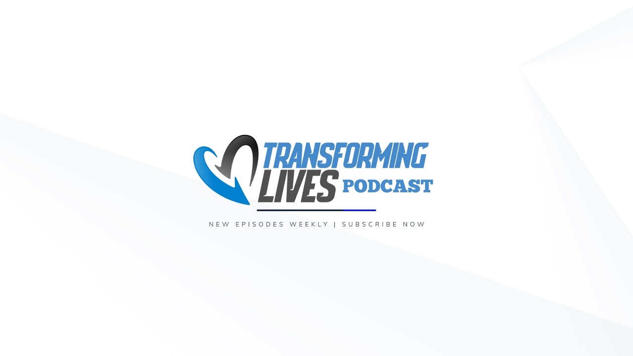 Transforming Lives Podcast Live Stream