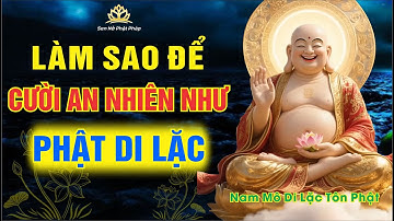 Làm Sao Để Cười An Nhiên Như Phật Di Lặc?