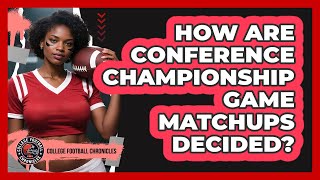 How Are Conference Championship Game Matchups Decided?