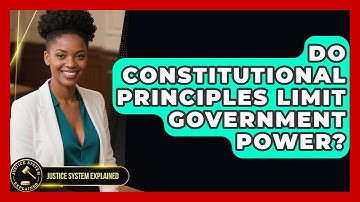 Do Constitutional Principles Limit Government Power? | Justice System Explained