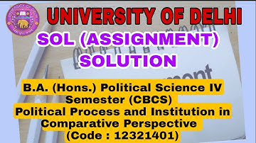 DU SOL(ABE) ASSIGNMENT SOLUTION B.A(H) POL. 4th Sem.Pol.Process and Inst. in Comp. Code :12321401