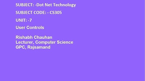 USER CONTROLS |CS305| DOT NET TECHNOLOGY| BY: RISHABH CHAUHAN GPC RAJSAMAND