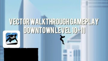 Vector walkthrough gameplay of level 10, 11 in downtown