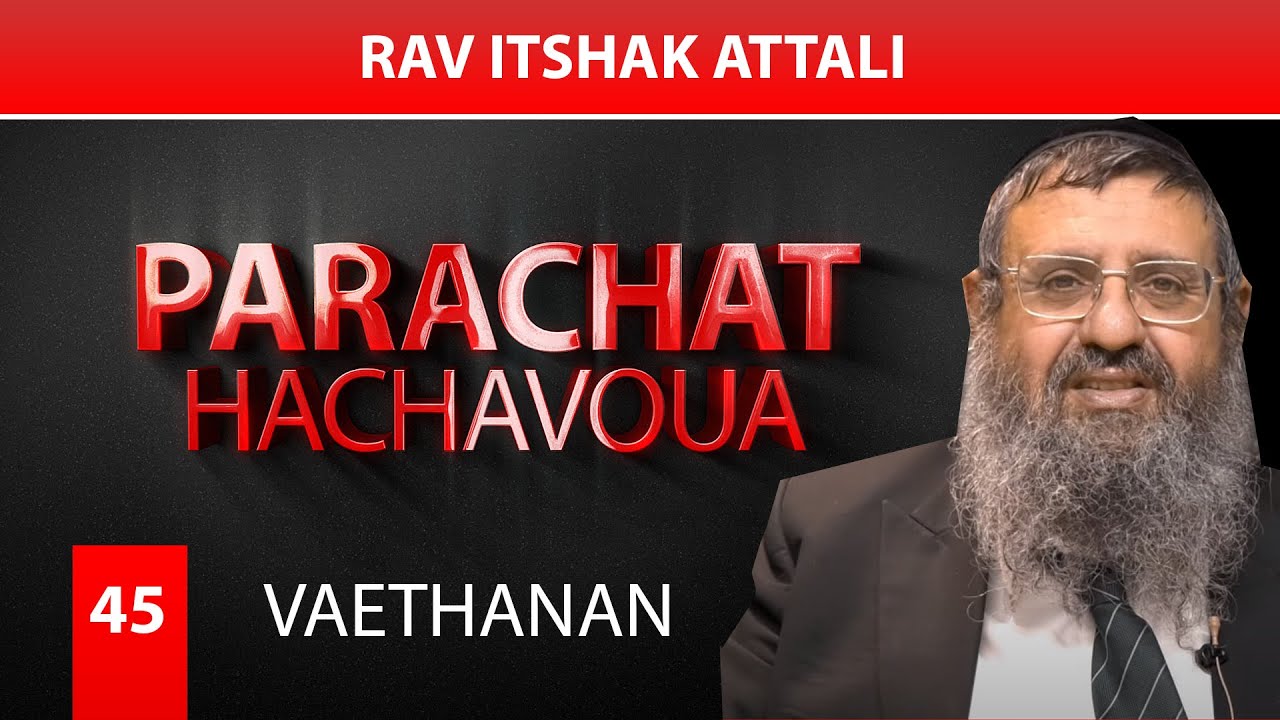 VAETHANAN (45) - Par Rav Itshak Attali