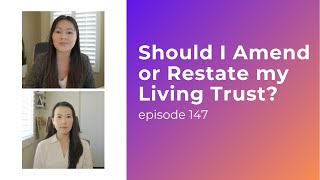 Should I Amend or Restate my Living Trust? | Ep. 147