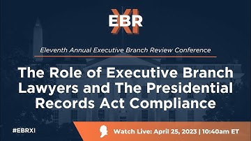 The Role of Executive Branch Lawyers and The Presidential Records Act Compliance [EBR Conference]