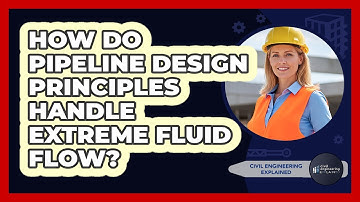 How Do Pipeline Design Principles Handle Extreme Fluid Flow? - Civil Engineering Explained