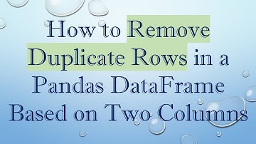 How to Remove Duplicate Rows in a Pandas DataFrame Based on Two Columns