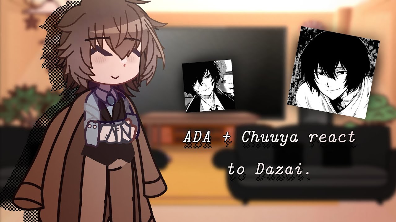 | ADA + Chuuya react to Osamu Dazai | Slight angst? | BSD | Spoilers? | By:Qwugi |
