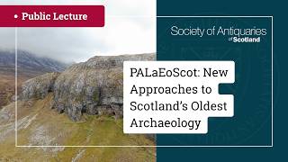 PALaEoScot: New Approaches to Scotland’s Oldest Archaeology