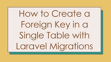 How to Create a Foreign Key in a Single Table with Laravel Migrations