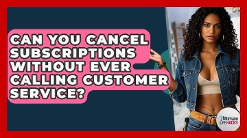 Can You Cancel Subscriptions Without Ever Calling Customer Service? - Ultimate Life Hacks