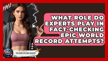 What Role Do Experts Play in Fact-Checking Epic World Record Attempts? - Epic World Record Holders