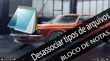 Desassociar arquivos abertos com BLOCO DE NOTAS , entre outros.