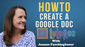 LuLaRoe - How To Create A Google Doc - 2016 - Joanne Faschingbauer
