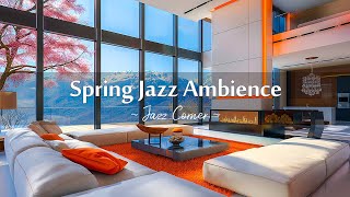 Spring Jazz Ambience 🌸 Smooth Jazz Instrumental Music in Luxury Apartment to Study, Work, Relax