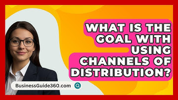 What Is The Goal With Using Channels Of Distribution? - BusinessGuide360.com