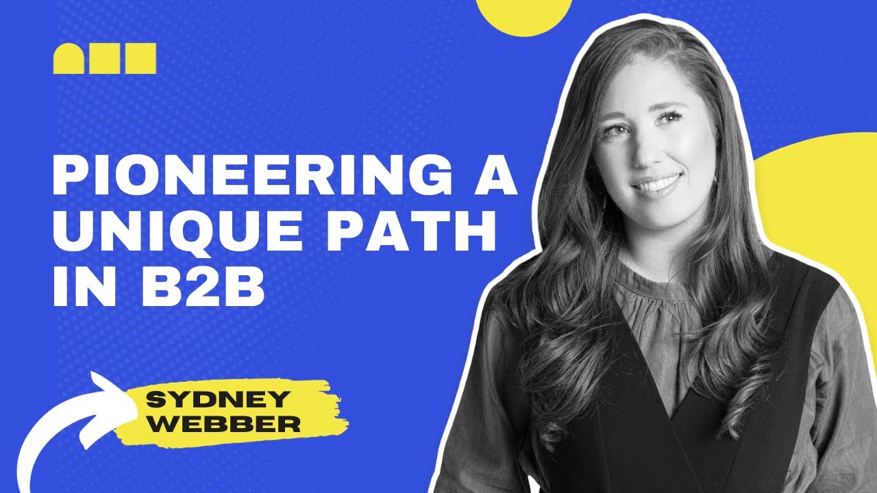 Sydney Webber: Pioneering a Unique Path in B2B Marketing
