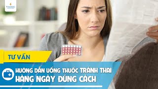 Hướng dẫn cách uống thuốc tránh thai hàng ngày và một số lưu ý