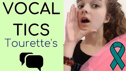 Everything you NEED to know about Vocal Tics in Tourette's