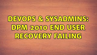 DevOps & SysAdmins: DPM 2010 End User Recovery Failing Net Worth