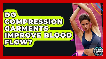 Do Compression Garments Improve Blood Flow? - Running Beyond Limits