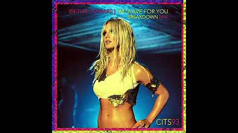 Britney Spears - I'm Slave For You  (Breakdown Version) REMIX [Prod by Cits93]