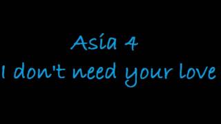 Asia 4 - I don't need your love.