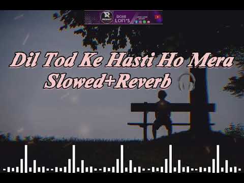 (Slowed+Reverb)Dil Tod Ke | B Praak | Rochak Kohli , Manoj M |Abhishek S, Kaashish V | Bhushan Kumar