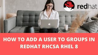 HOW TO ADD A USER TO GROUPS IN REDHAT RHCSA RHEL 8