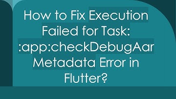 How to Fix Execution Failed for Task: :app:checkDebugAarMetadata Error in Flutter?