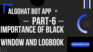 ALOGOHAT BOT APP | Part-6 | Importance of BLACK Window and LOGBOOK