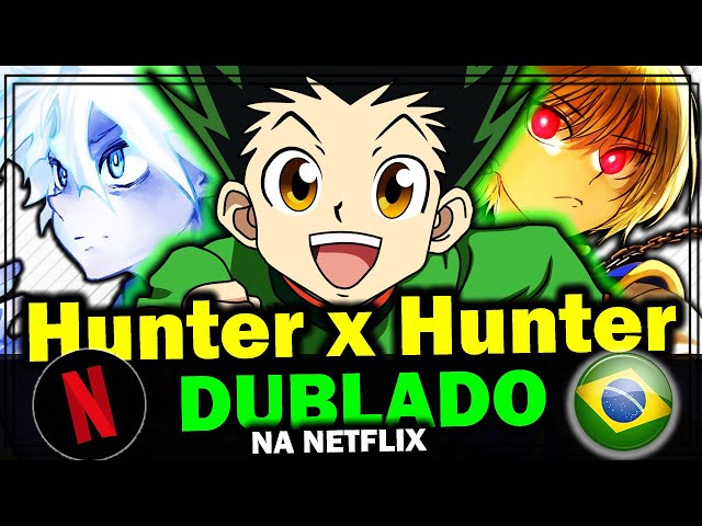 Personagens Com os Mesmos Dubladores! on X: 🚨 DO NADA, E DE MADRUGADA! 🚨  Sem algum aviso prévio, já está disponível na Netflix americana a DUBLAGEM  de Hunter x Hunter 2011! E