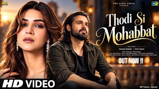 New Song 2026 | New Hindi Song | Thodi  Si Mohabbat | Emran Hashmi | Kriti Sanon| New Song