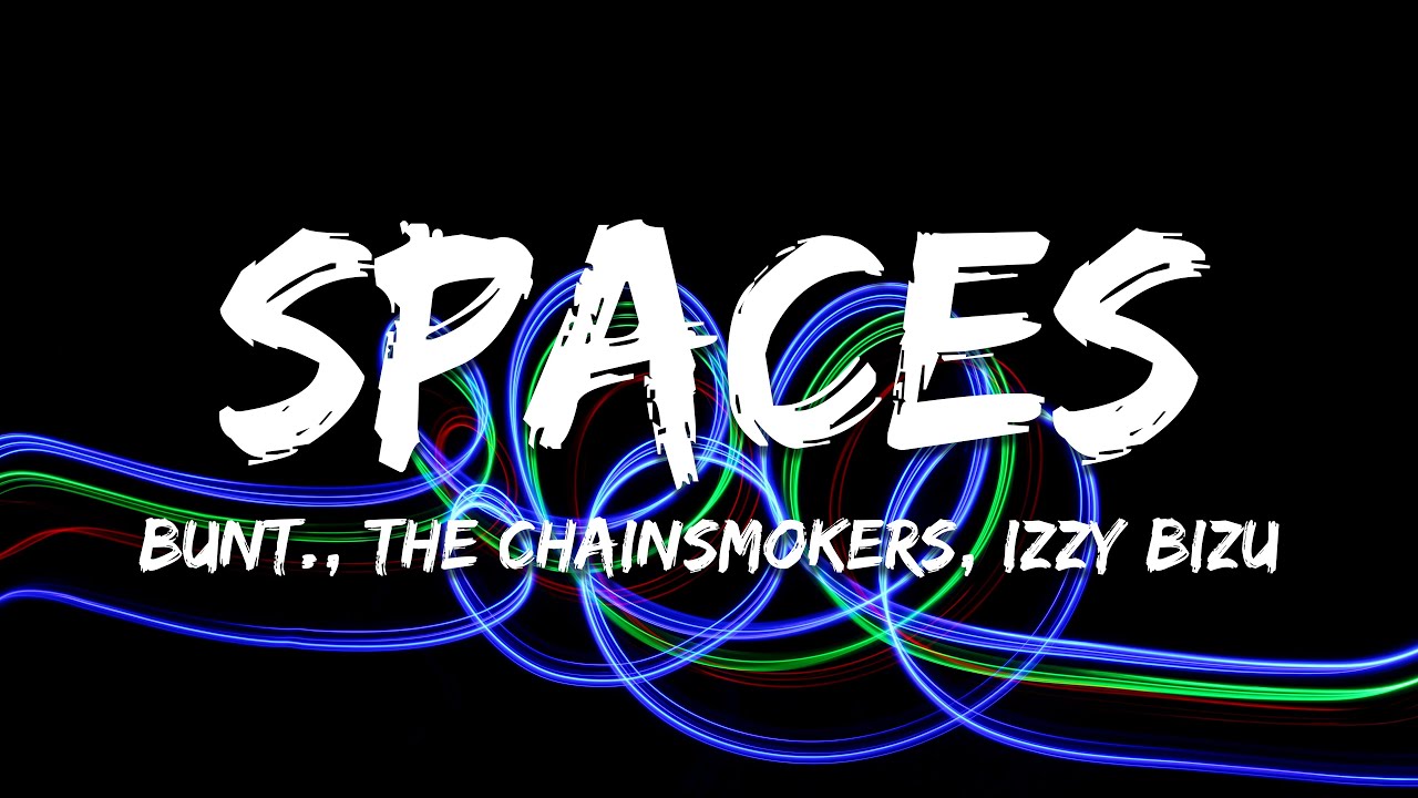 BUNT, The Chainsmokers, Izzy Bizu - Spaces (Lyrics)