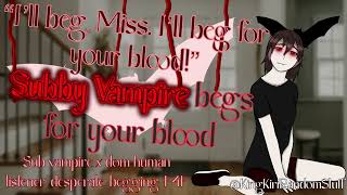 Subby Vampire begs for your blood [dom human listener/begging/Girlfailure coded/biting/spicy/F4F]