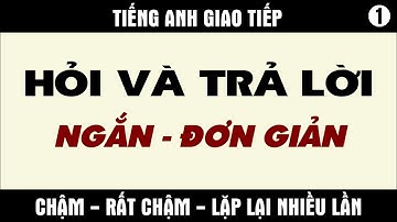 Tiếng Anh giao tiếp -  Hỏi Và Trả Lời - P1