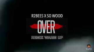 R2BEES X SO WOOD - OVER [REMIX WARM UP]