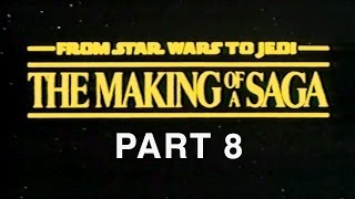 From Star Wars to Jedi: The Making of a Saga (Part 8 of 9)