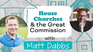 Is the System Broken? House Churches and Making Disciples with Matt Dabbs