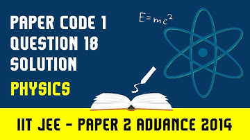 IIT JEE ADVANCED PHYSICS 2014 PAPER 2 | PAPER CODE 1 | QUESTION 18 |  For IIT JEE 2018 Preparation