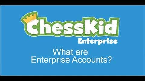 ChessKid Enterprise Account Tutorial 1: What are Enterprise Accounts?