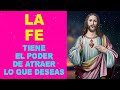 La Fe tiene el poder de atraer lo que deseas, Oración Poderosa