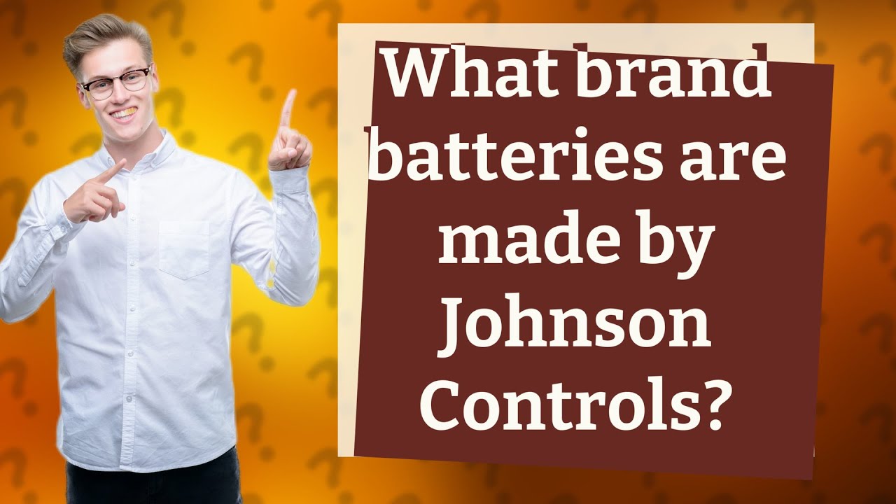 What brand batteries are made by Johnson Controls? YouTube