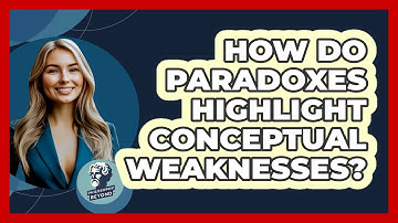 How Do Paradoxes Highlight Conceptual Weaknesses?