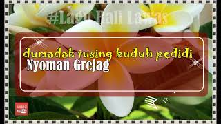 DUMADAK TUSING BUDUH PEDIDI voc. Nyoman Grejag #dirumahaja