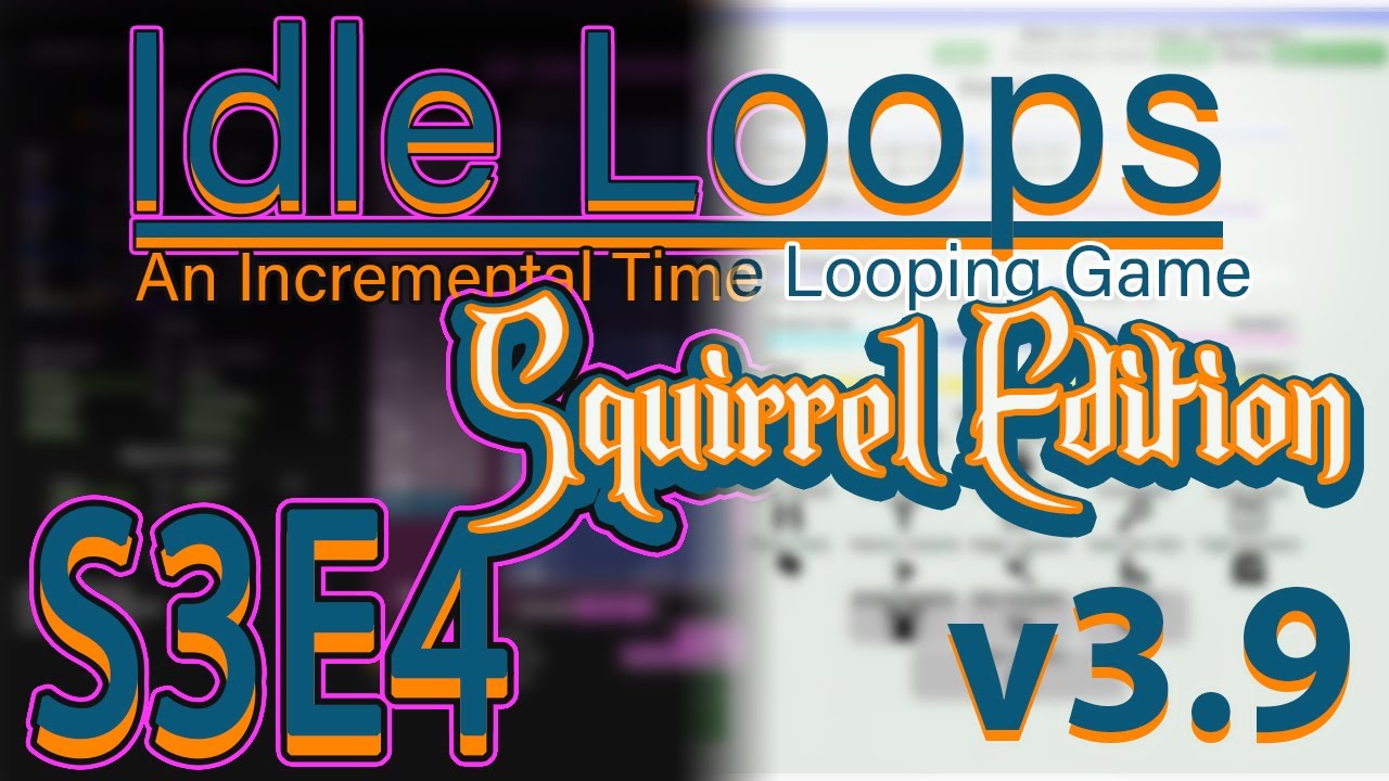 Idle Loops Squirrel Edition Ep 4