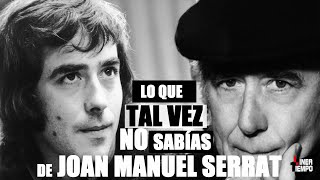 JOAN MANUEL SERRAT  LO QUE TAL VEZ NO SABIAS DEL CANTANTE ESPAÑOL