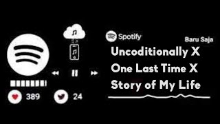 Unconditionally X One Last Time X Story Of My Life Terbaru 2022